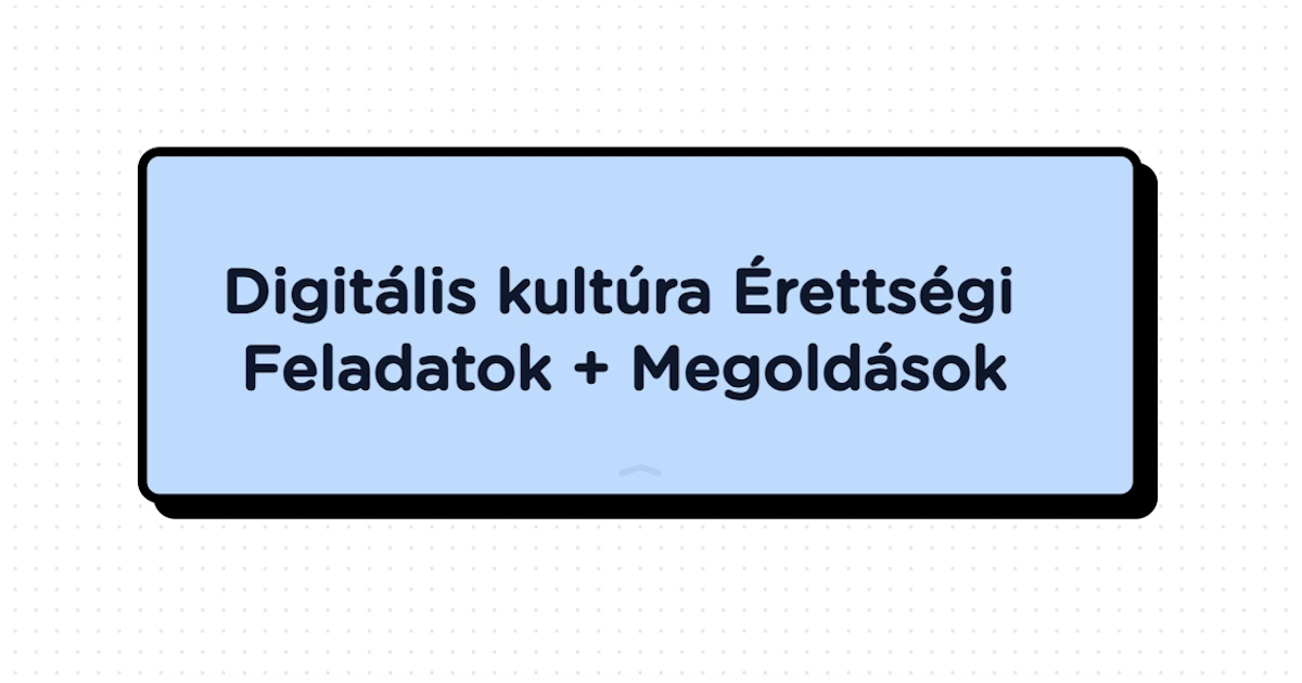 Digitális kultúra érettségi feladatsorok és megoldókulcsok PDF (2022–2026)